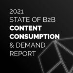 2021 state of b2b content consumption and demand report for marketers