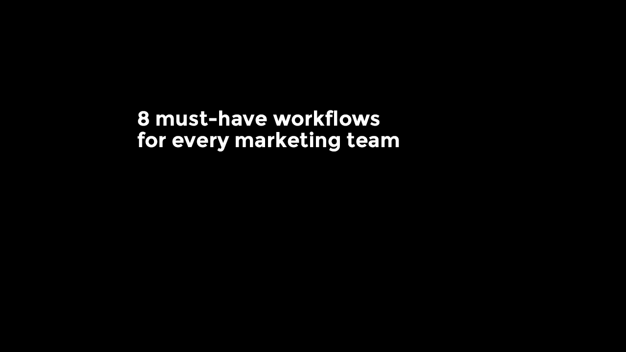 8 must-have workflows for every marketing team