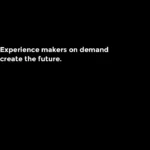 Experience makers on demand create the future.