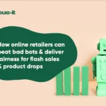 Retail bots guide: How online retailers can deliver fairer flash sales & product drops