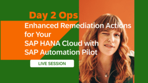 Enhanced Remediation Actions for your SAP HANA Cloud with SAP Automation Pilot