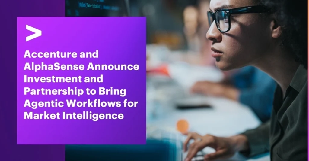 Accenture and AlphaSense Announce Strategic Investment and Partnership to Bring Agentic Workflows