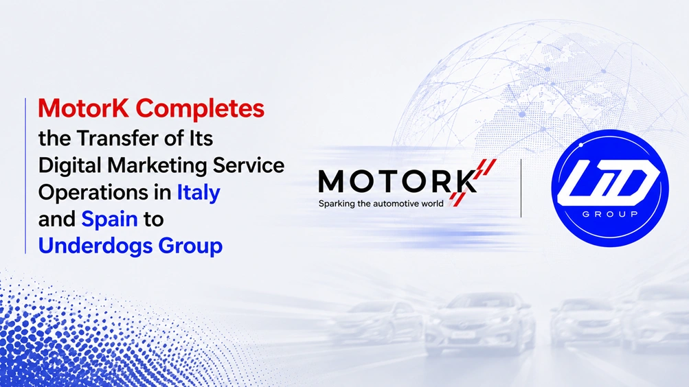 MotorK Completes the Transfer of Its Digital Marketing Service Operations in Italy and Spain to Underdogs Group
