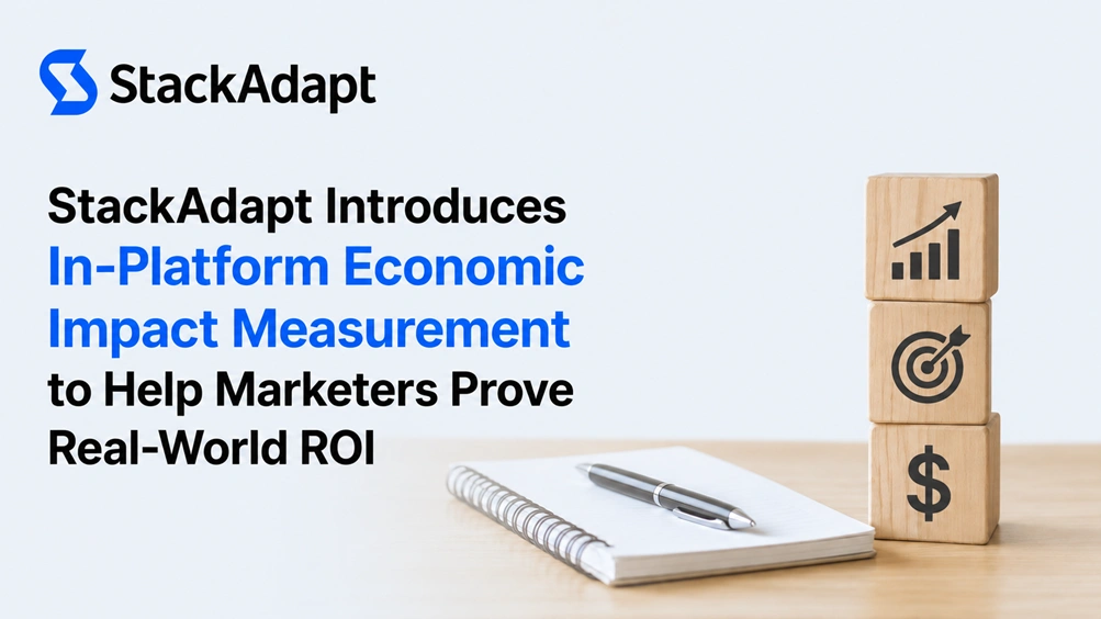 StackAdapt Introduces In-Platform Economic Impact Measurement to Help Marketers Prove Real-World ROI